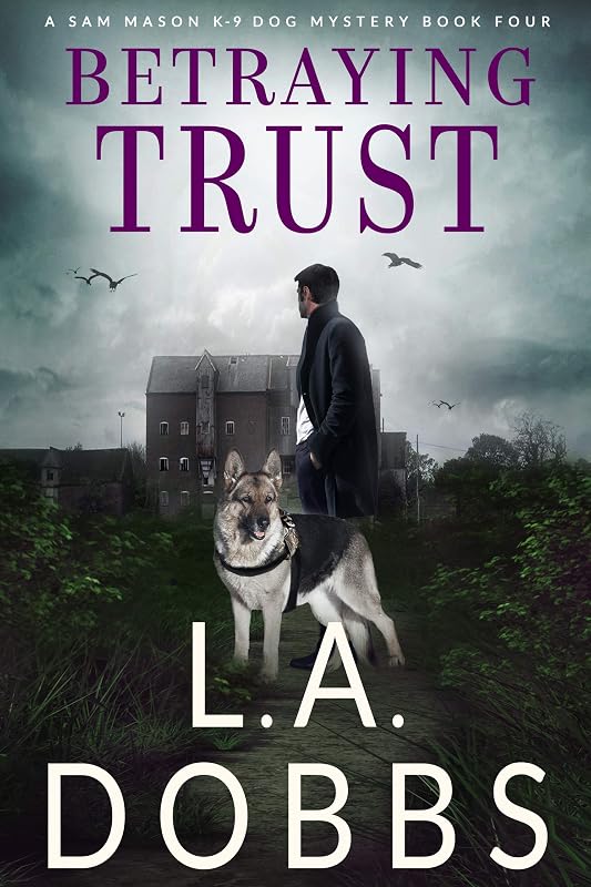 Betraying Trust (A Sam Mason K-9 Dog Mystery Book 4) by L. A. Dobbs