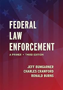 Federal Law Enforcement: A Primer, Third Edition