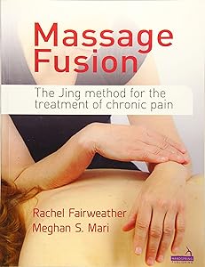 Massage Fusion: The Jing Method for the Treatment of Chronic Pain by Rachel Fairweather