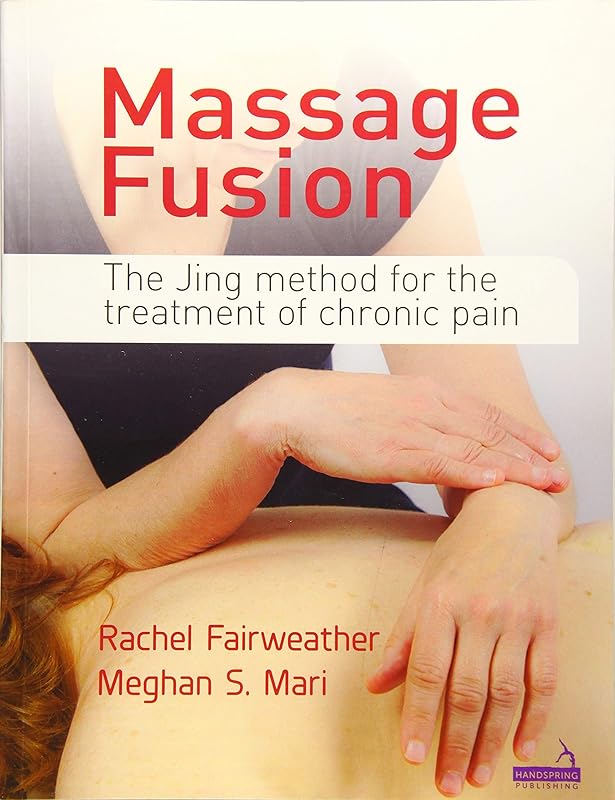 Massage Fusion: The Jing Method for the Treatment of Chronic Pain by Rachel Fairweather
