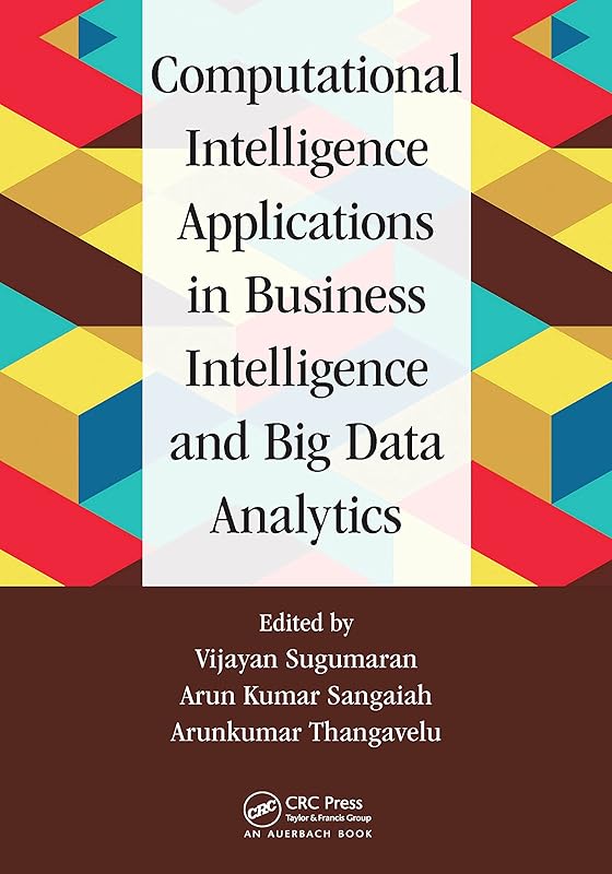 Computational Intelligence Applications in Business Intelligence and Big Data Analytics by Vijayan Sugumaran