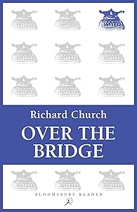 Over the Bridge: An Essay in Autobiography by Richard Church