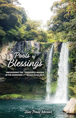 Pools of Blessings: Uncovering the Treasures Hidden in the Darkness-- Isaiah 45:3a (NLT)