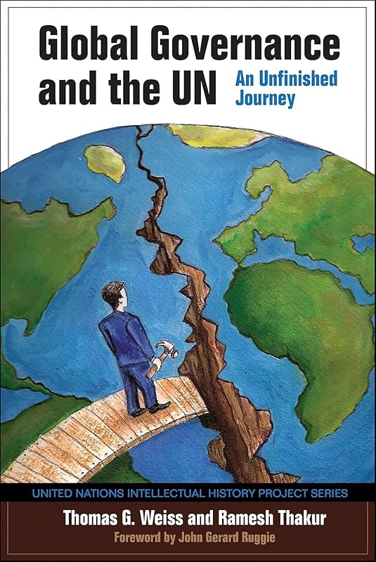 Global Governance and the UN: An Unfinished Journey (United Nations Intellectual History Project Series) by Thomas G. Weiss
