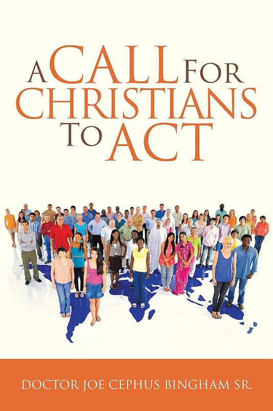 A Call for Christians to Act by Doctor Joe Cephus Bingham Sr.