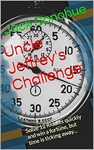 Uncle Jeffrey's Challenge: Solve 12 Riddles quickly and win a fortune, but time is ticking away...