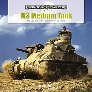 M3 Medium Tank: The Lee and Grant Tanks in World War II (Legends of Warfare: Ground, 24) by David Doyle