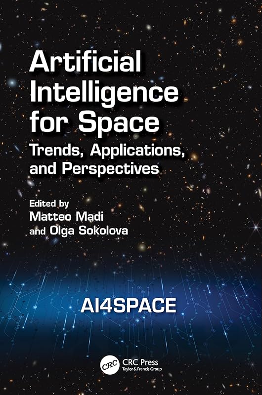 Artificial Intelligence for Space: AI4SPACE: Trends, Applications, and Perspectives by Matteo Madi
