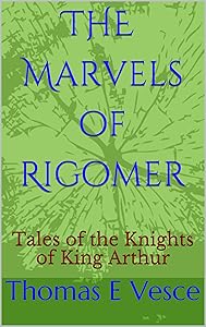 The Marvels of Rigomer: Tales of the Knights of King Arthur (Fiction, legends) by Thomas E VESCE