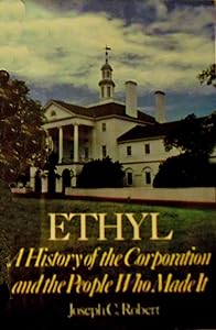 Ethyl: A History of the Corporation and the People Who Made It by Joseph C. Robert