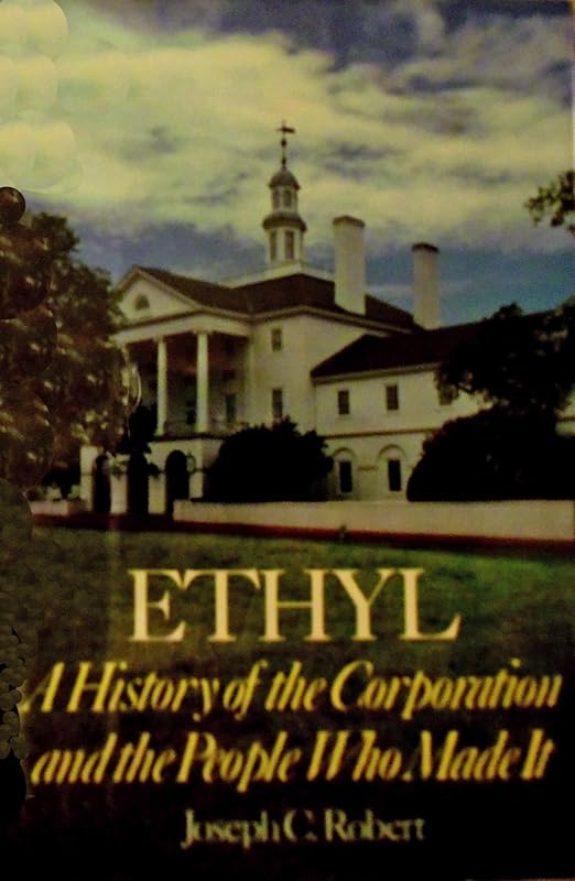 Ethyl: A History of the Corporation and the People Who Made It by Joseph C. Robert