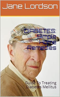 DIABETES: Simple Home Remedies: Guide To Treating Diabetes Mellitus