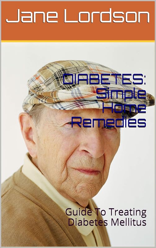 DIABETES: Simple Home Remedies: Guide To Treating Diabetes Mellitus by Jane Lordson