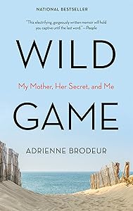 Wild Game: My Mother, Her Secret, and Me by Adrienne Brodeur