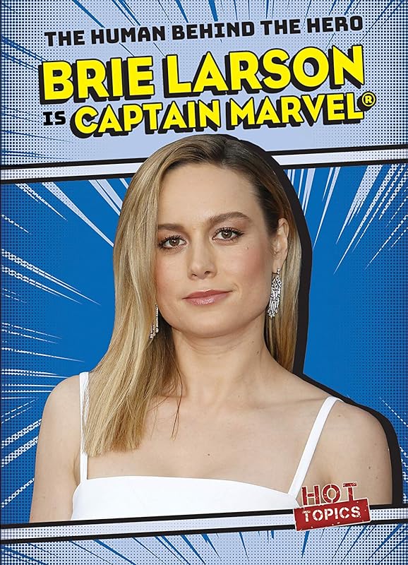 Brie Larson Is Captain Marvel (Human Behind the Hero) by Katie Kawa