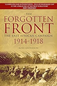 The Forgotten Front: The East African Campaign 1914-1918