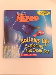 Bottoms Up! Exploring the Deep Sea (Finding Nemo Undersea School)