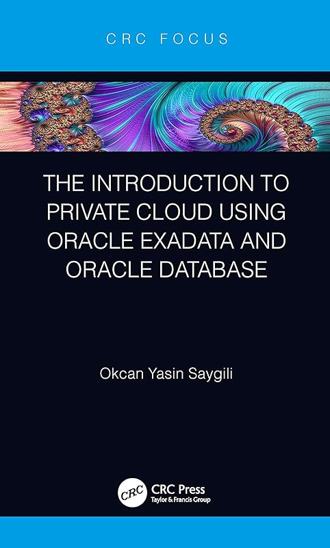 The Introduction to Private Cloud using Oracle Exadata and Oracle Database by Okcan Yasin Saygili