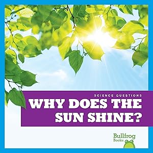 Why Does the Sun Shine? (Bullfrog Books: Science Questions)