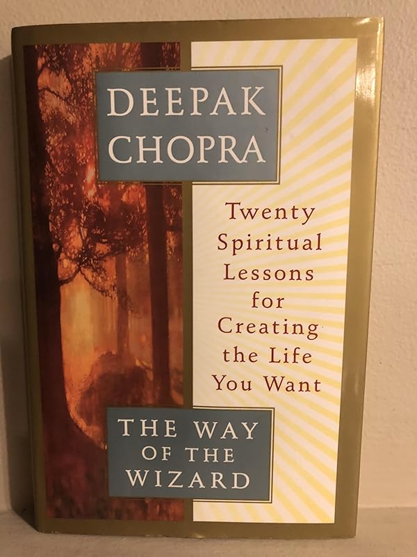 The Way of the Wizard: Twenty Spiritual Lessons for Creating the Life You Want by Deepak Chopra