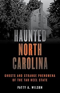 Haunted North Carolina: Ghosts and Strange Phenomena of the Tar Heel State (Haunted Series) by Patty A. Wilson
