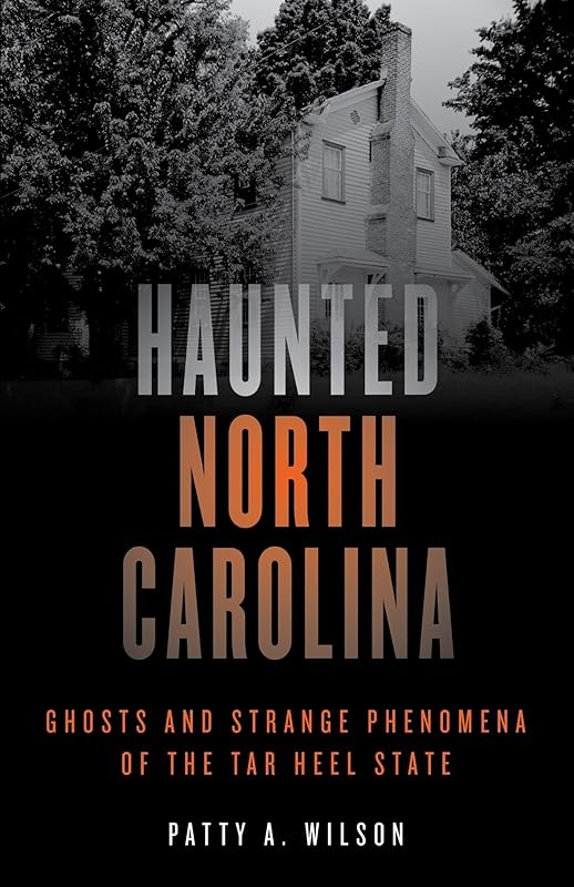 Haunted North Carolina: Ghosts and Strange Phenomena of the Tar Heel State (Haunted Series) by Patty A. Wilson