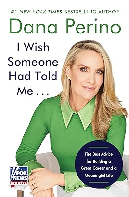 I Wish Someone Had Told Me . . .: The Best Advice for Building a Great Career and a Meaningful Life