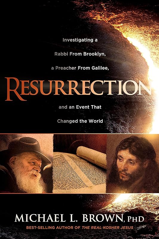 Resurrection: Investigating a Rabbi From Brooklyn, a Preacher From Galilee, and an Event That Changed the World by Michael L. Brown