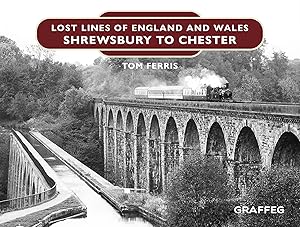 Lost Lines of England and Wales: Shrewsbury to Chester by Tom Ferris