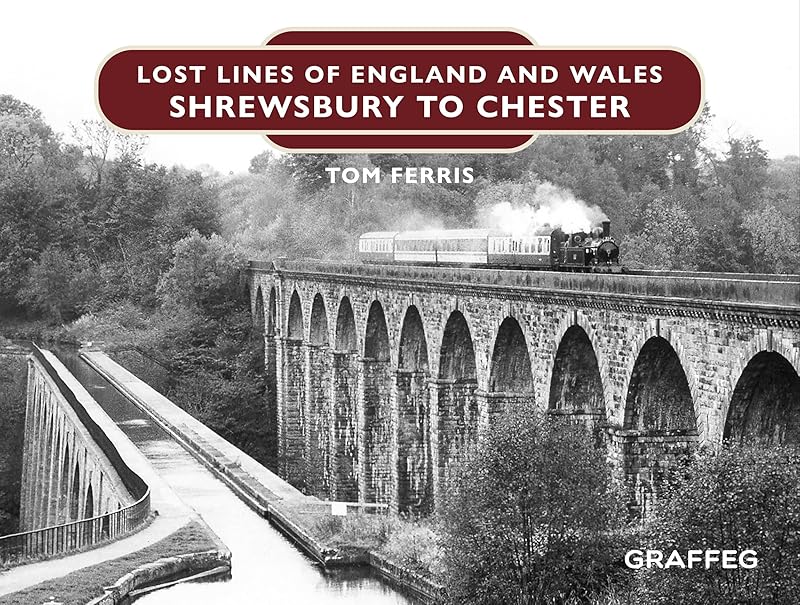 Lost Lines of England and Wales: Shrewsbury to Chester by Tom Ferris