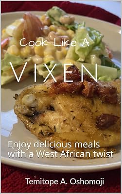 Cook Like A Vixen: Enjoy delicious meals with a West African twist