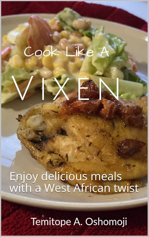 Cook Like A Vixen: Enjoy delicious meals with a West African twist by Temitope Oshomoji