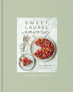 Sweet Laurel Savory: Everyday Decadence for Whole-Food, Grain-Free Meals: A Cookbook by Laurel Gallucci