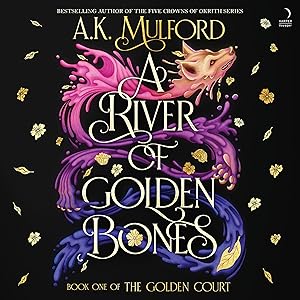 A River of Golden Bones: Book One of the Golden Court by A.K. Mulford