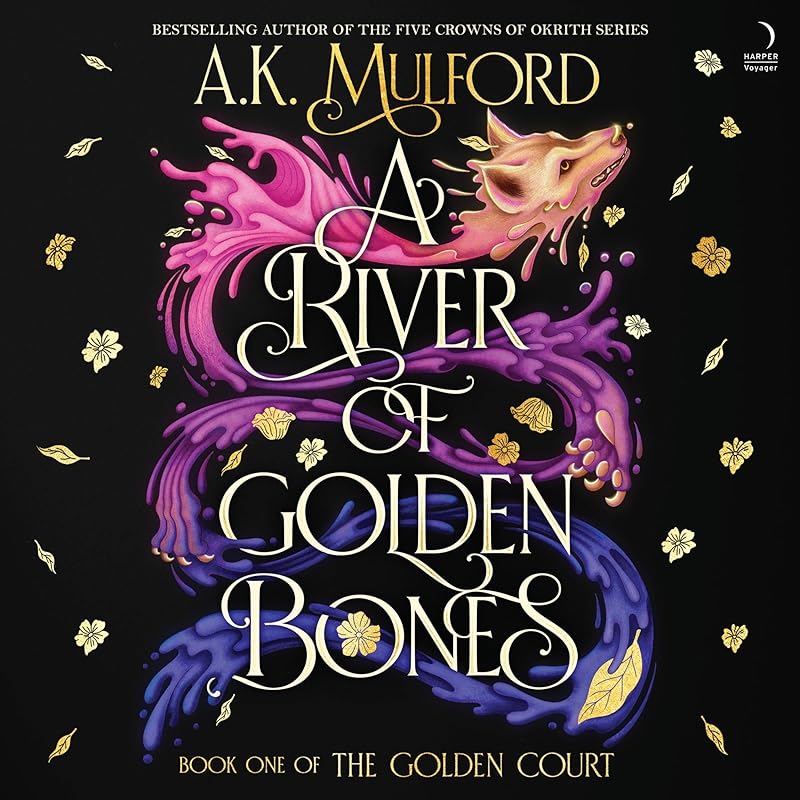 A River of Golden Bones: Book One of the Golden Court by A.K. Mulford