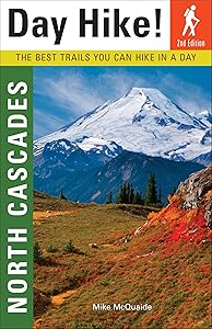Day Hike! North Cascades, 2nd Edition: The Best Trails You Can Hike In a Day by Mike McQuaide