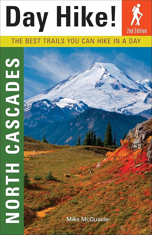 Day Hike! North Cascades, 2nd Edition: The Best Trails You Can Hike In a Day by Mike McQuaide
