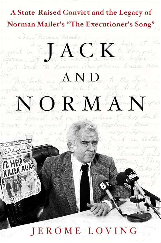 Jack and Norman: A State-Raised Convict and the Legacy of Norman Mailer's "The Executioner's Song" by Jerome Loving