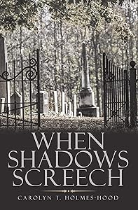 When Shadows Screech by Carolyn T. Holmes-Hood