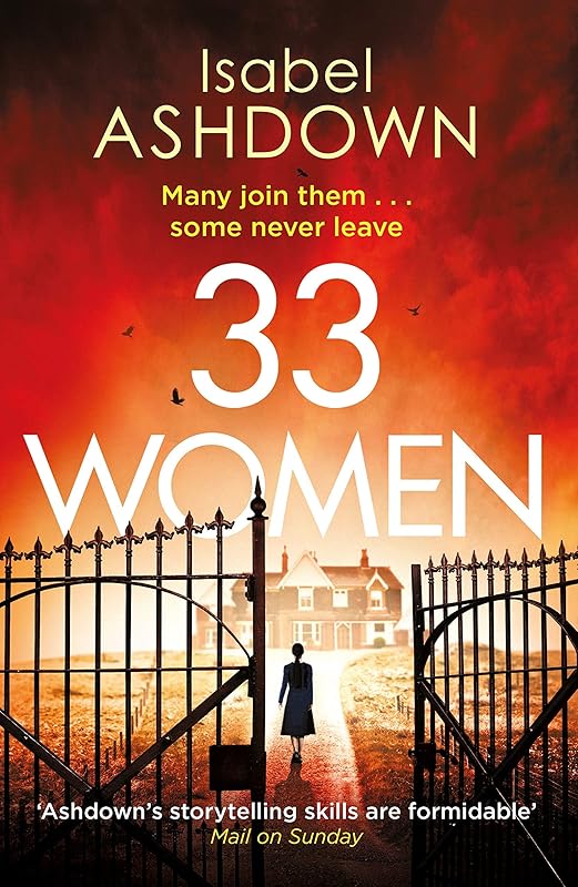 33 Women: ‘A thoroughly compelling thriller' Mail on Sunday by Isabel Ashdown