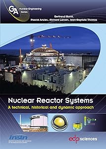 Nuclear reactor systems: A technical, historical and dynamic approach (Nuclear engineering) (French Edition) by Bertrand Barré