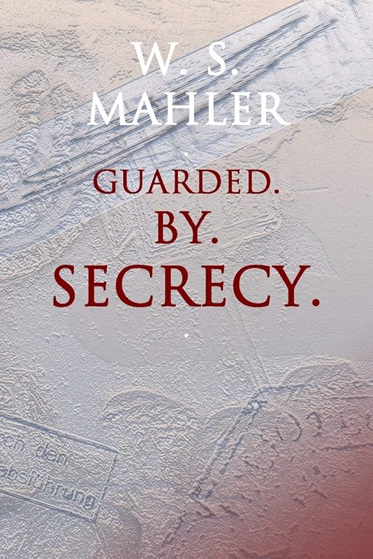 Guarded by Secrecy by W. S. Mahler
