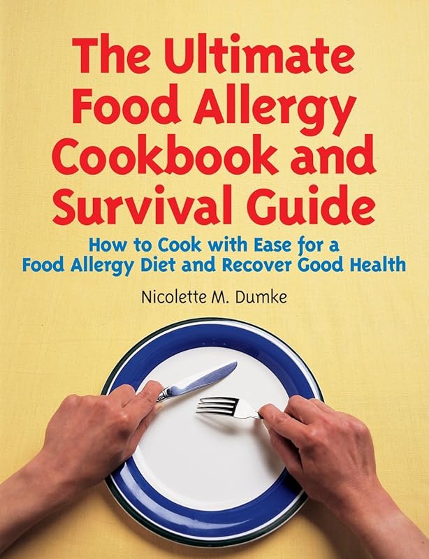 The Ultimate Food Allergy Cookbook and Survival Guide: How to Cook with Ease for Food Allergies and Recover Good Health by Nicolette M Dumke