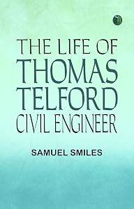 The Life of Thomas Telford Civil Engineer