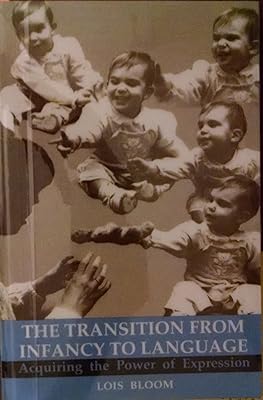 The Transition from Infancy to Language: Acquiring the Power of Expression