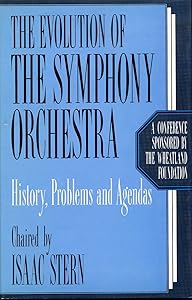 The evolution of the symphony orchestra by sponsored the Wheatland Foundation chaired Isaac Stern