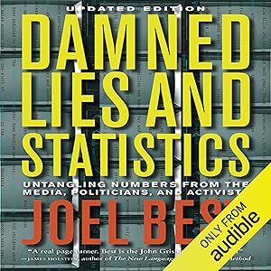 Damned Lies and Statistics: Untangling Numbers from the Media, Politicians, and Activists