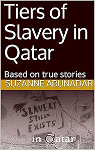 Tiers of Slavery in Qatar: Based on true stories by Suzanne AbuNadar