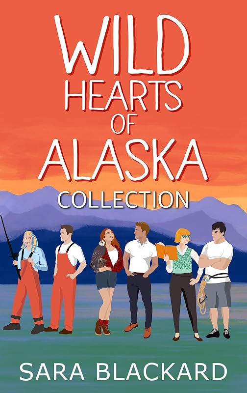 Wild Hearts of Alaska Collection: A Sweet Romantic Comedy Boxed Set by Sara Blackard
