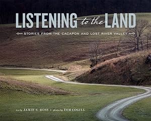 Listening to the Land: Stories from the Cacapon and Lost River Valley by Tom Cogill